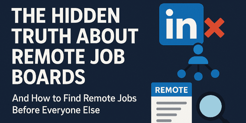 The Hidden Truth About Remote Job Boards (And How to Find Remote Jobs Before Everyone Else)