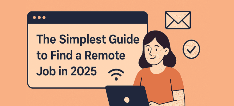 The Simplest Guide to Find a Remote Job in 2025